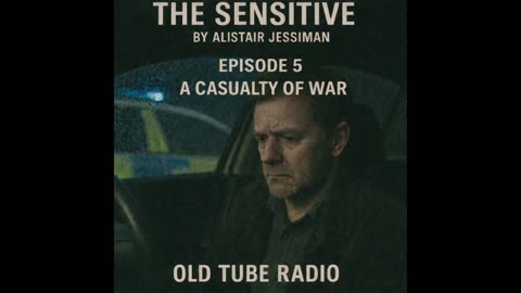 The Sensitive Episode 5 - A Casualty of War By Alistair Jessiman : BBC RADIO DRAMA