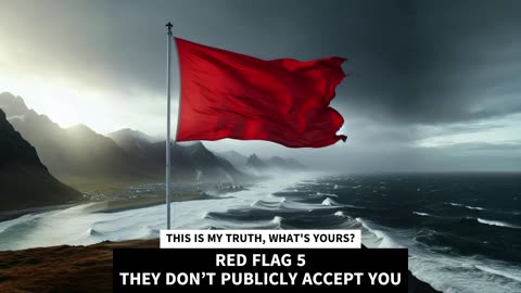 RED FLAG 5 THEY DON’T PUBLICLY ACCEPT YOU