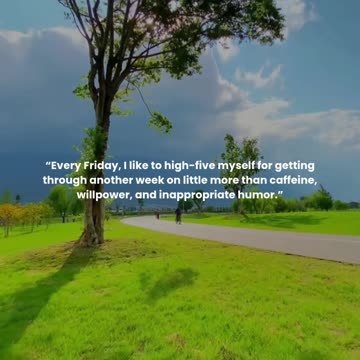 Every Friday, I like to high-five myself for getting through another week on little more than caffeine, willpower, and inappropriate humor.