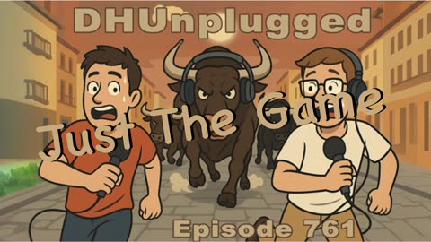 DHUnplugged #761 – Just The Game