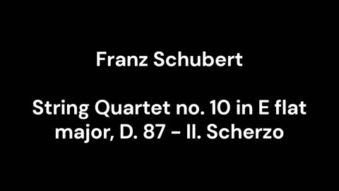 String Quartet no. 10 in E flat major, D. 87 - II. Scherzo