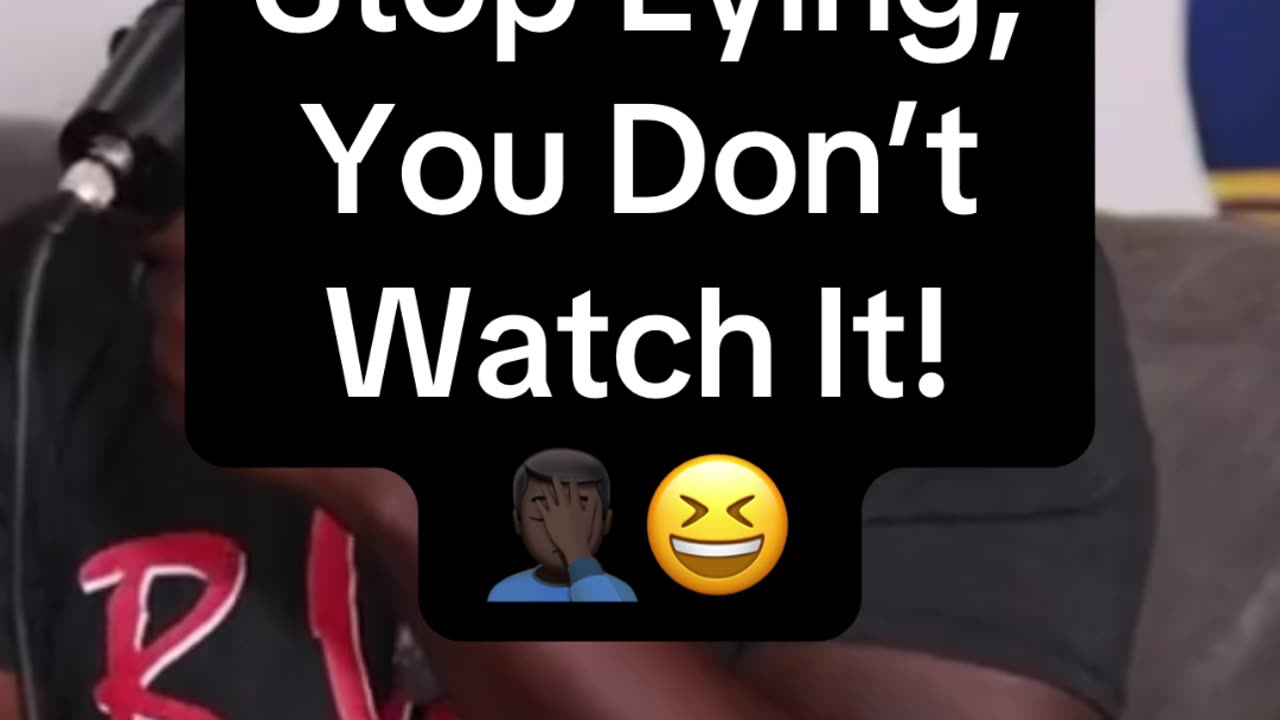 Stop Lying, You Don’t Watch It! 🤦🏿‍♂️😆