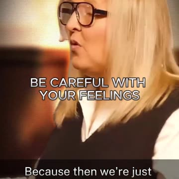 Be careful with your feelings.