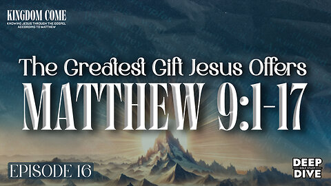 Matthew 9:1-17- The Forgiveness of Sins | Kingdom Come Bible Study Part 16