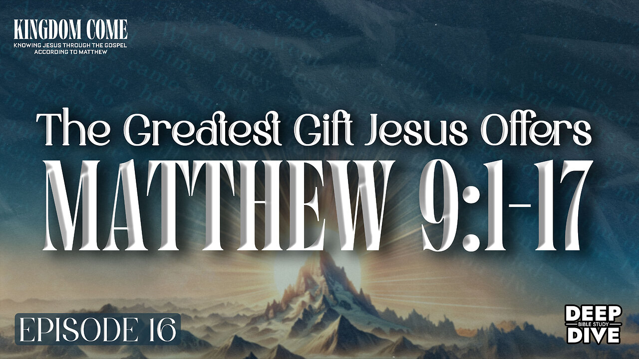 Matthew 9:1-17- The Forgiveness of Sins | Kingdom Come Bible Study Part 16