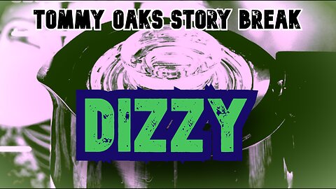 Dizzy - Tommy Oaks Story Break 2025-10-01