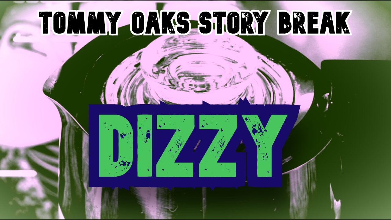 Dizzy - Tommy Oaks Story Break 2025-10-01