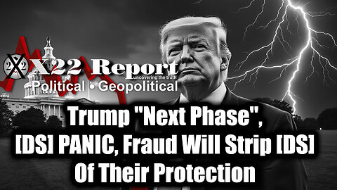 New X22 Report Mar 17 - Trump "Next Phase", [DS] PANIC, Fraud Will Strip [DS] Of Their Protection