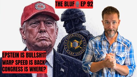 Epstein is Bull Sh1T? Warp Speed, Congress Abroad BLUF 92