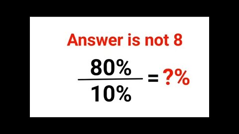 80%÷10% = ?% The answer is not 8. Only for smart ones! American Math Olympiad #percentages