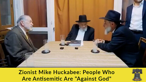 Zionist Mike Huckabee: People Who Are Antisemitic Are "Against God"