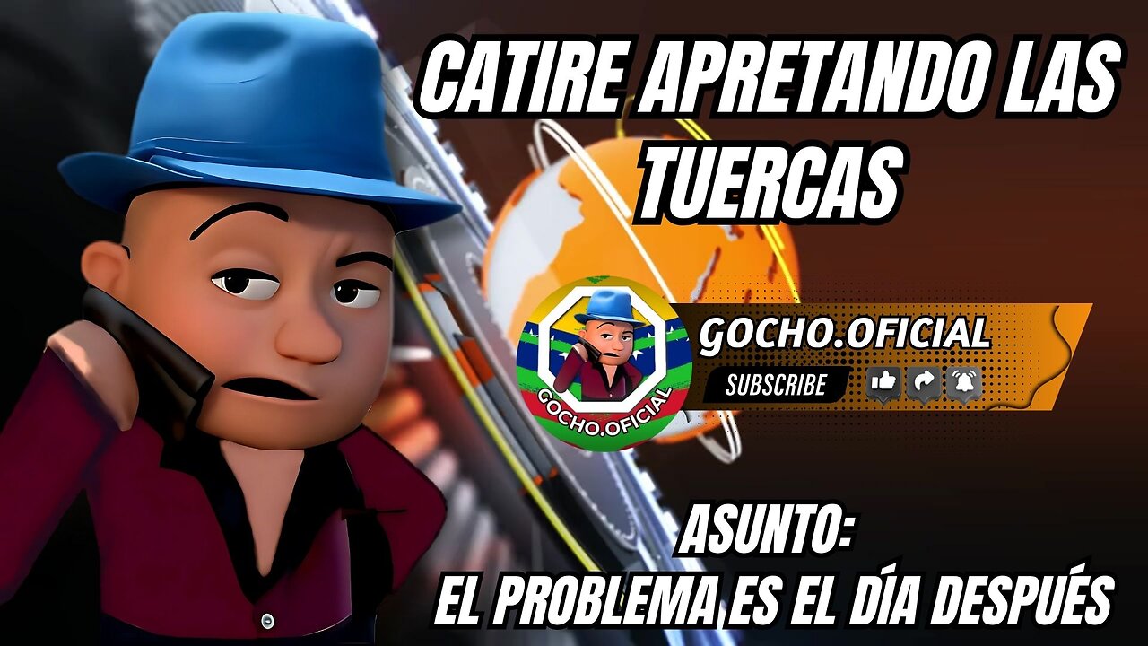 08AGO2025 | CATIRE APRETANDO LAS TUERCAS | [GOCHO.OFICIAL]