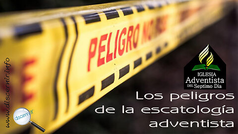 LOS PELIGROS DE LA ESCATOLOGÍA ADVENTISTA