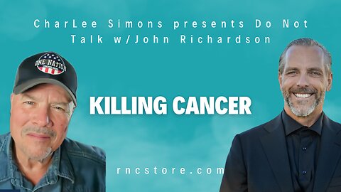 Killing Cancer (CharLee Simons presents Do Not Talk w/John Richardson)