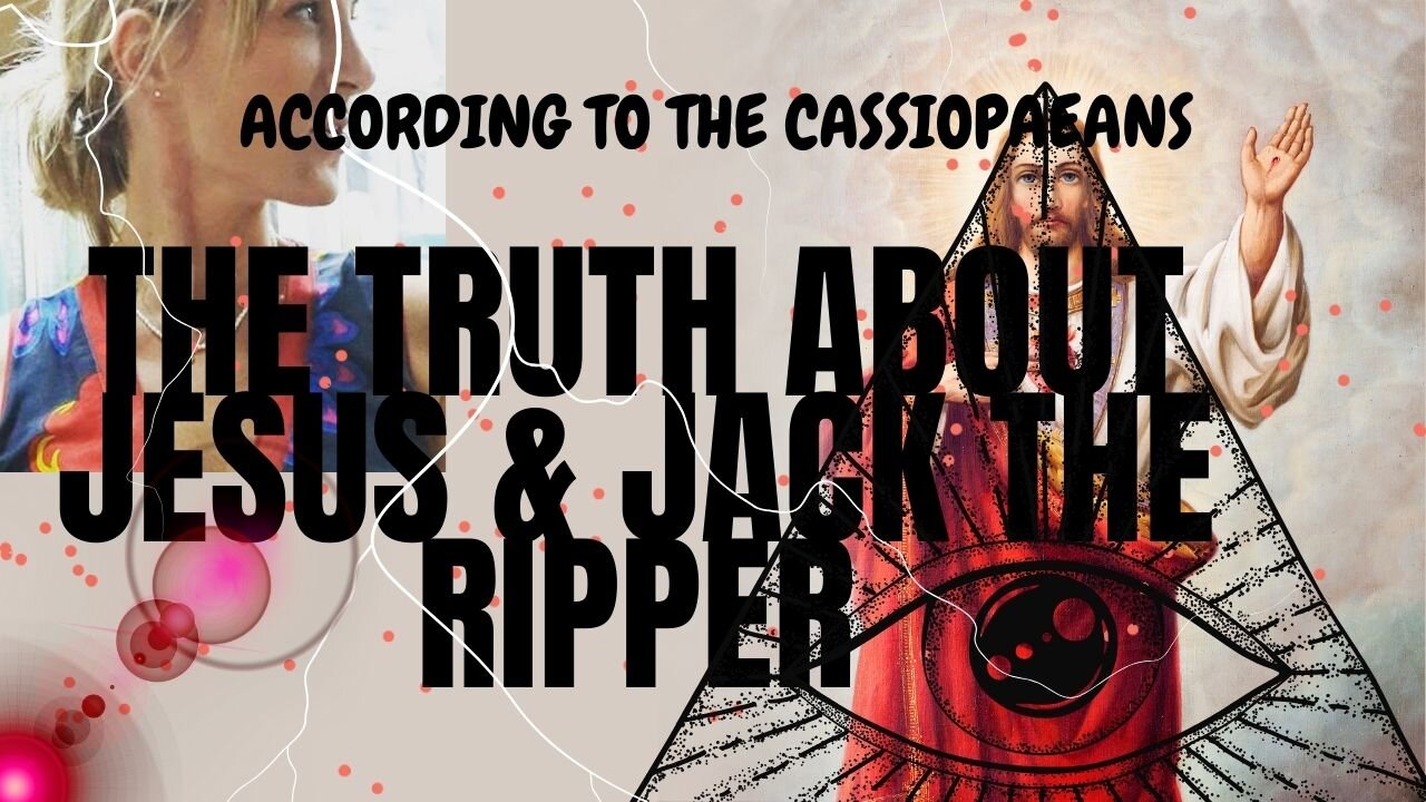 The Truth About Jesus & Jack the Ripper, According to the Cassoppaeans