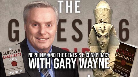 Nephilim and the Genesis 6 Conspiracy with Gary Wayne | Interview