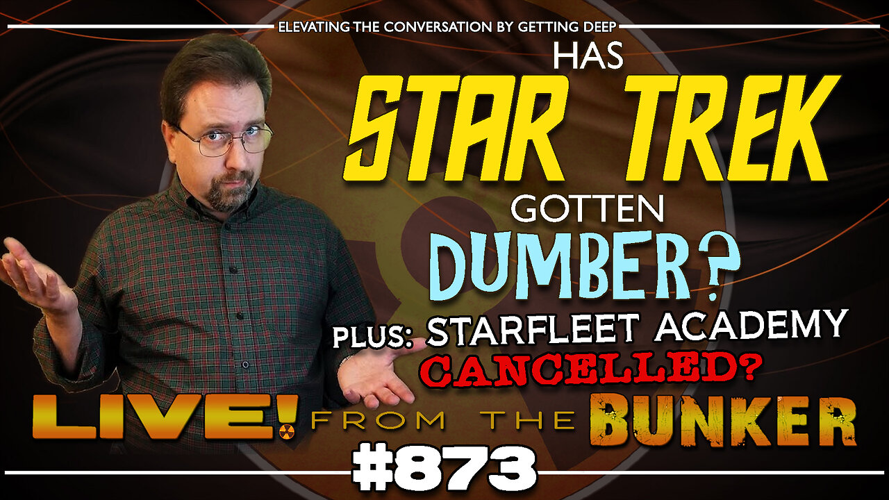 Live From The Bunker 873: Has STAR TREK Gotten Dumber? Plus: is ACADEMY Cancelled Already?