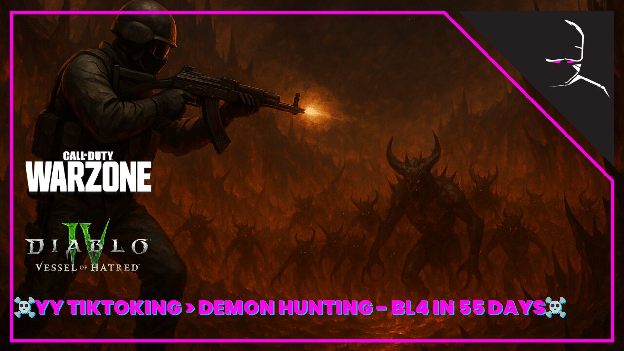 ☠ YY TIKTOKING > DEMON SMASH☠ | WARZONE > DIABLO 4 - BORDERLANDS 4 - 55 DAYS