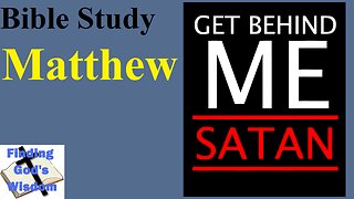 Bible Study - Matthew: Get Behind Me, Satan!