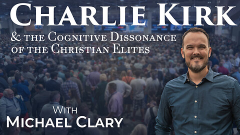 Charlie Kirk and the Cognitive Dissonance of the Christian Elites (ft. Michael Clary)