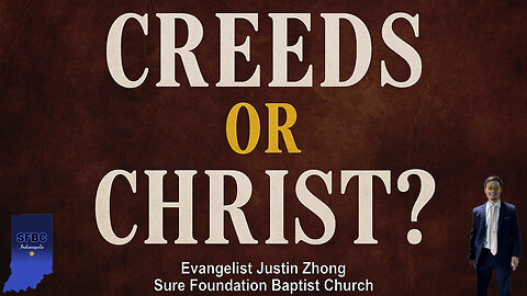 Creeds or Christ | Evangelist Justin Zhong
