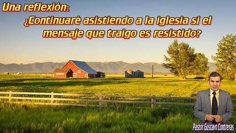 Una reflexión: ¿Continuaré asistiendo a la iglesia si el mensaje que traigo es resistido?