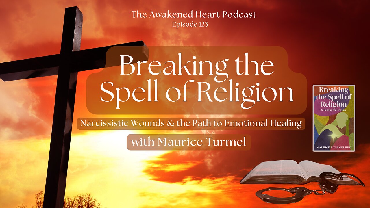 Breaking the Spell of Religion: Narcissistic Wounds & the Path to Emotional Healing / Maurice Turmel