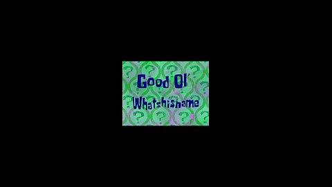 Spongebob Squarepants Good OI' Whatshisname. Wednesday, August 20, 2025