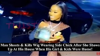 Man Kills Hoodrat Side Chick After She Comes To His Home While His Real Family Was There!