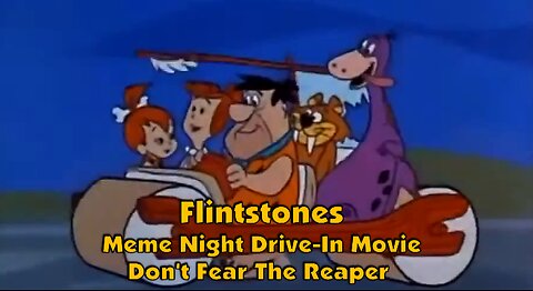 Flintstones Meme Night Drive-In Movie.. Don't Fear the Reaper..