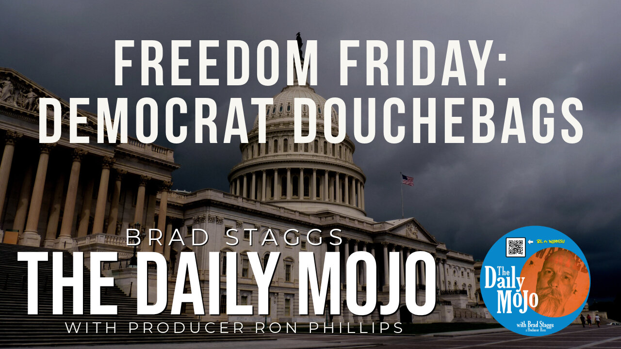 Freedom Friday: Democrat Douchebags - The Daily MoJo 040425
