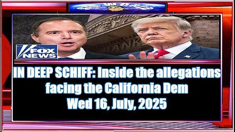IN DEEP SCHIFF Inside the allegations facing the California Dem