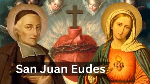 ¡Descubre a San Juan Eudes! El Santo que Enseñó a Amar los Corazones de Jesús y María