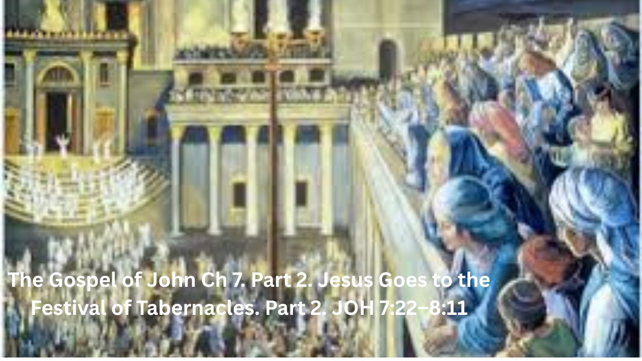The Gospel of John Ch 7. Part 2. Jesus Goes to the Festival of Tabernacles. Part 2.