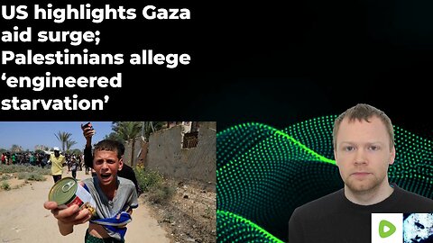 US highlights Gaza aid surge; Palestinians allege ‘engineered starvation’