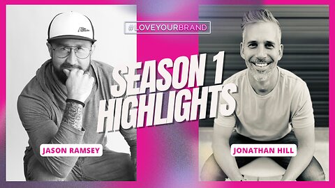 Business and Marketing LoveYourBrand Podcast Season 1 Highlights with Jason and Jonathan