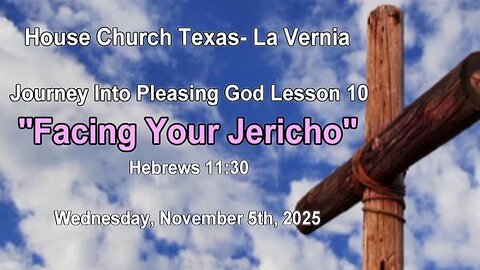 Journey Into Pleasing God Lesson 10 -Facing Your Jericho's-Wednesday, November 5th, 2025