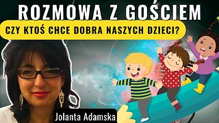Czy ktoś chce dobra naszych dzieci? - Jolanta Adamska
