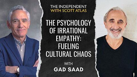 Gad Saad | The Psychology of Irrational Empathy: Fueling Cultural Chaos | Ep. 48
