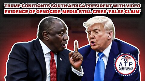TRUMP CONFRONTS SOUTH AFRICA PRESIDENT WITH VIDEO EVIDENCE OF GENOCIDE