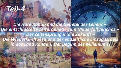 Die entschlüsselte Zeitprophetie zum Mauerfall Jerichos − Die Wiederkunft & der Einzug Kanaans_Teil4