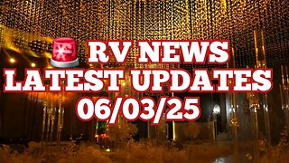 RV NEWS LATEST UPDATES 06/03/25