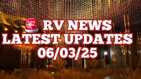 RV NEWS LATEST UPDATES 06/03/25