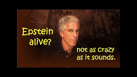Epstein Alive? It's Not as Crazy as It Sounds.