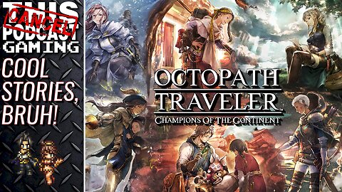 OCTOPATH TRAVELER: CHAMPIONS OF THE CONTINENT - Cool Stories, Bruh! - CTP GAMING
