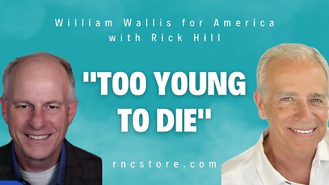 "Too Young To Die" (William Wallis for America with Rick Hill)