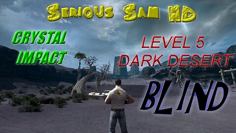 Let's Play Serious Sam HD, Crystal Impact, BLIND | Dark Desert