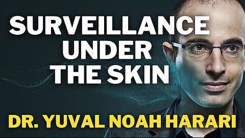 Surveillance Under The Skin - Dr. Yuval Noah Harari