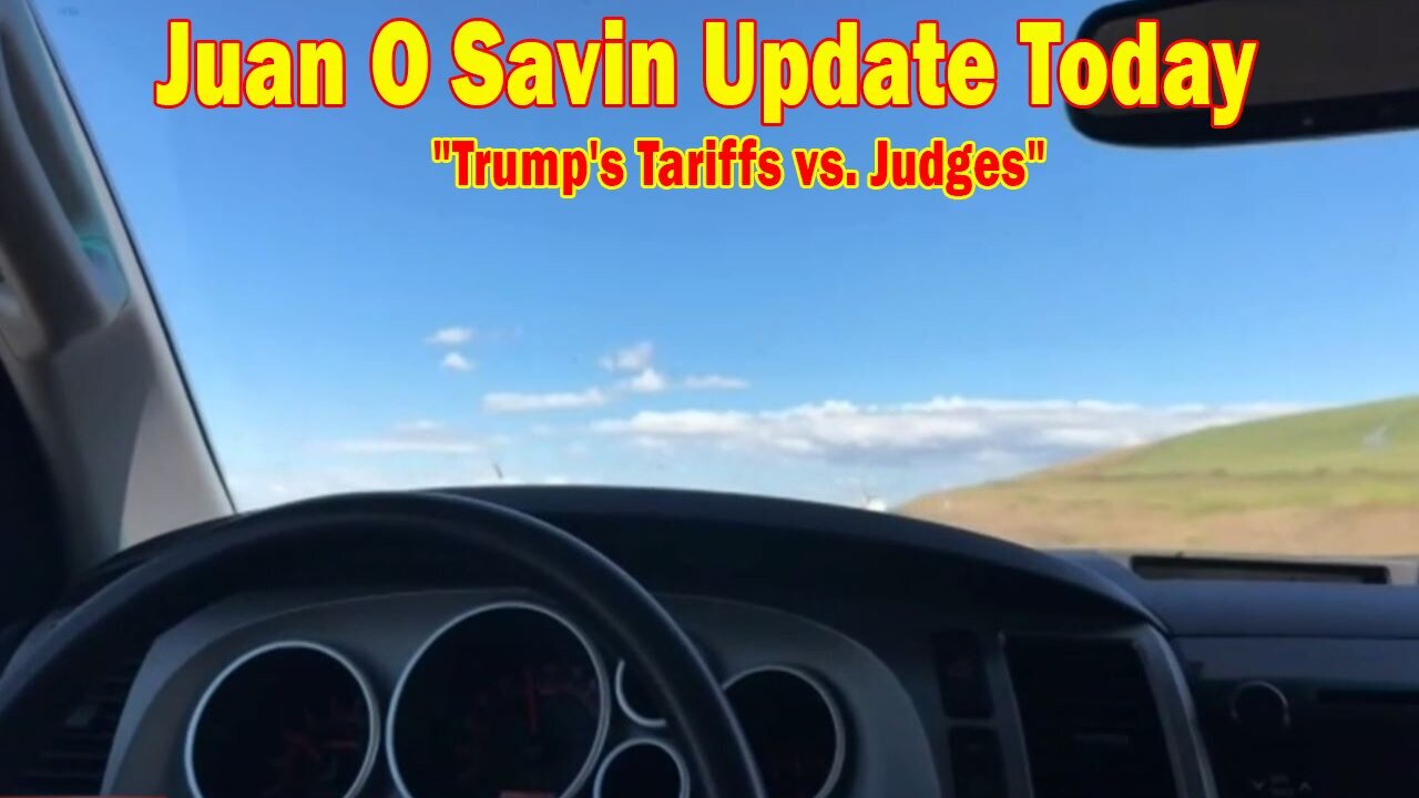 Juan O Savin Update Today May 31: "Trump's Tariffs vs. Judges"