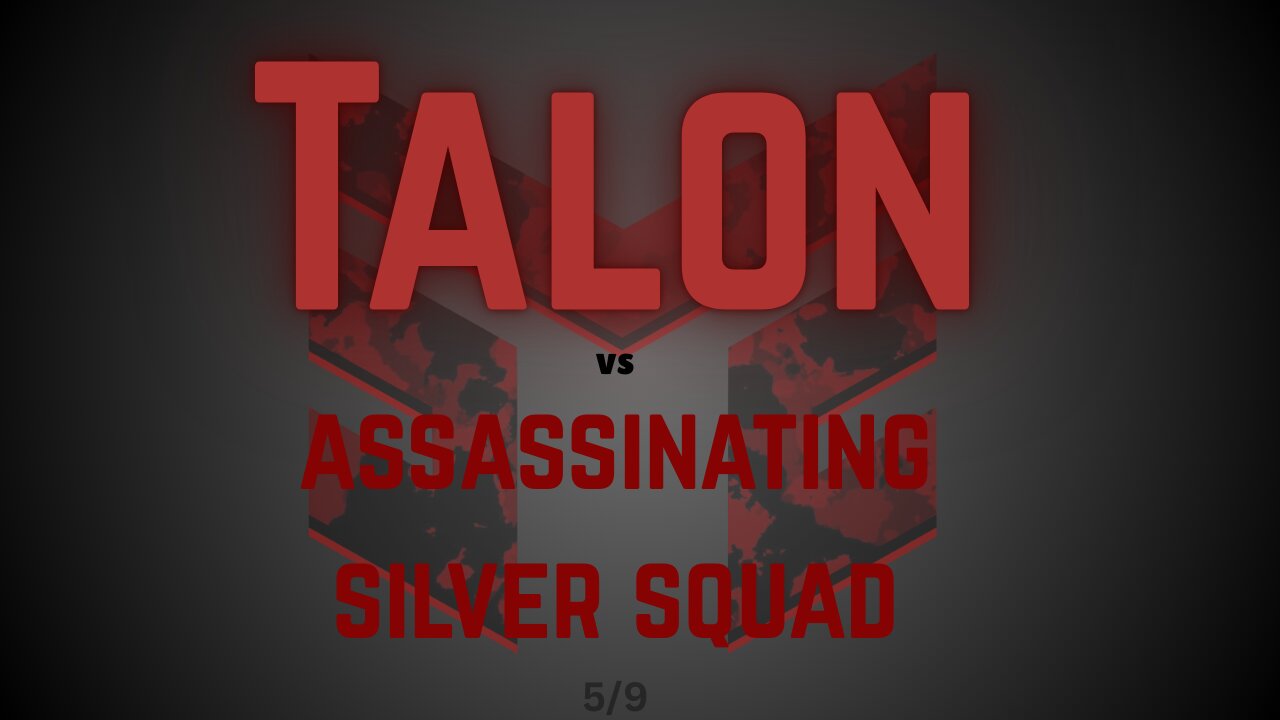 Talon vs assassinating silver squad 5.9